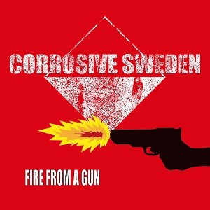 Corrosive Sweden : Fire from a Gun
